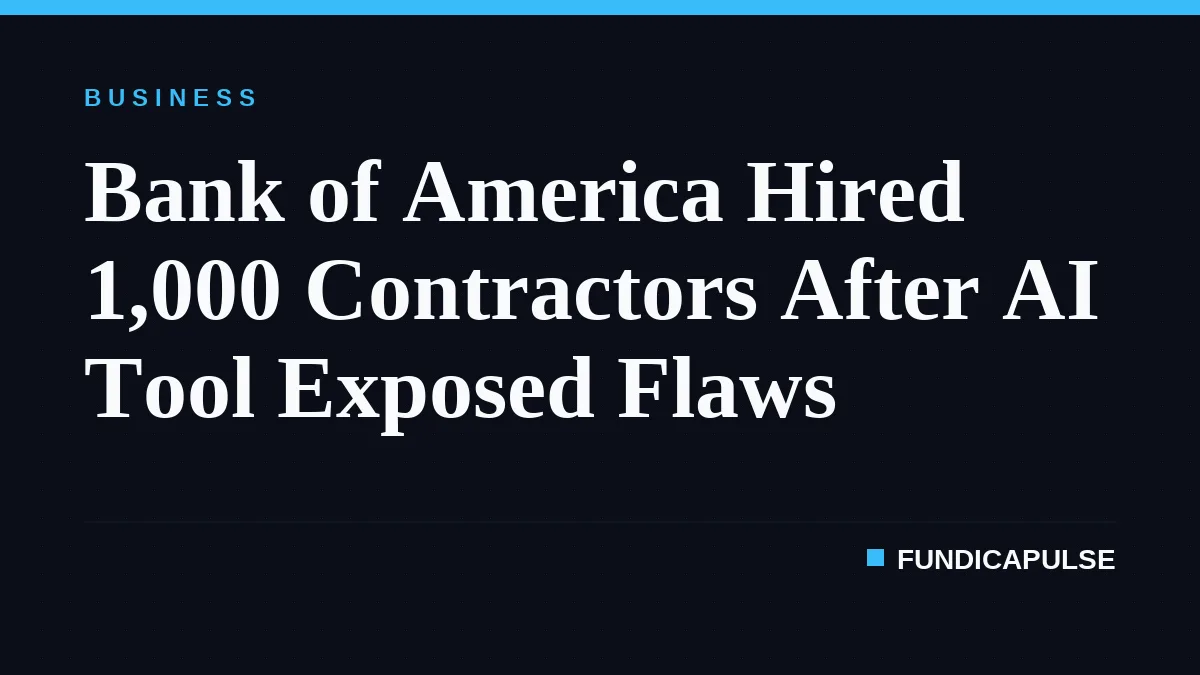 Bank of America Hired 1,000 Contractors After AI Tool Exposed Flaws