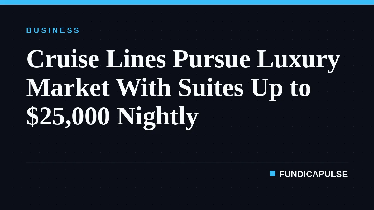 Cruise Lines Pursue Luxury Market With Suites Up to $25,000 Nightly