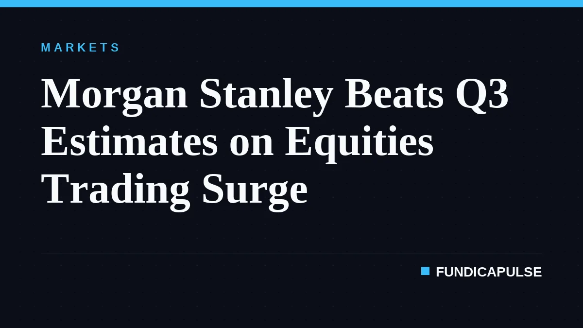 Morgan Stanley Beats Q3 Estimates on Equities Trading Surge