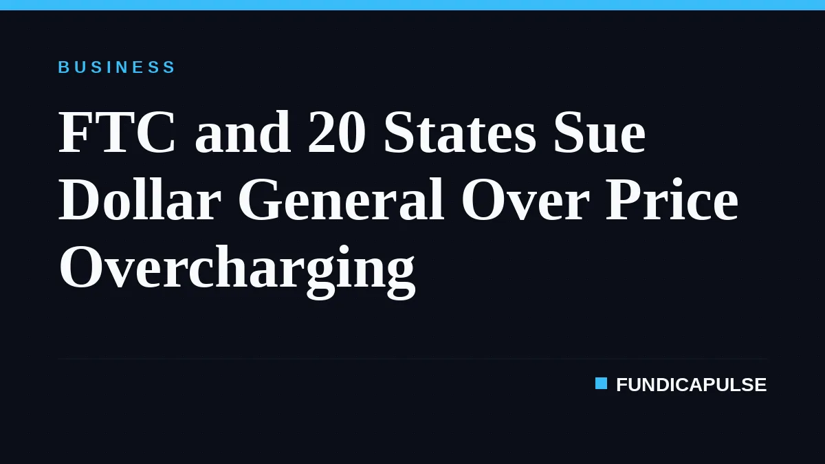 FTC and 20 States Sue Dollar General Over Price Overcharging