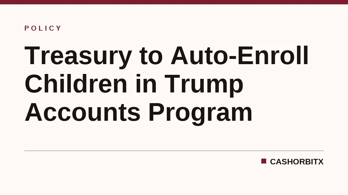 Treasury to Auto-Enroll Children in Trump Accounts Program