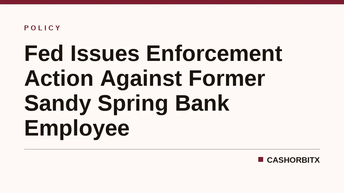 Fed Issues Enforcement Action Against Former Sandy Spring Bank Employee