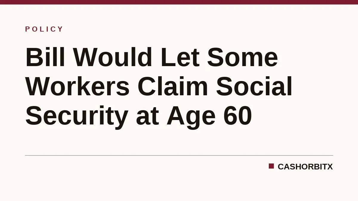 Bill Would Let Some Workers Claim Social Security at Age 60
