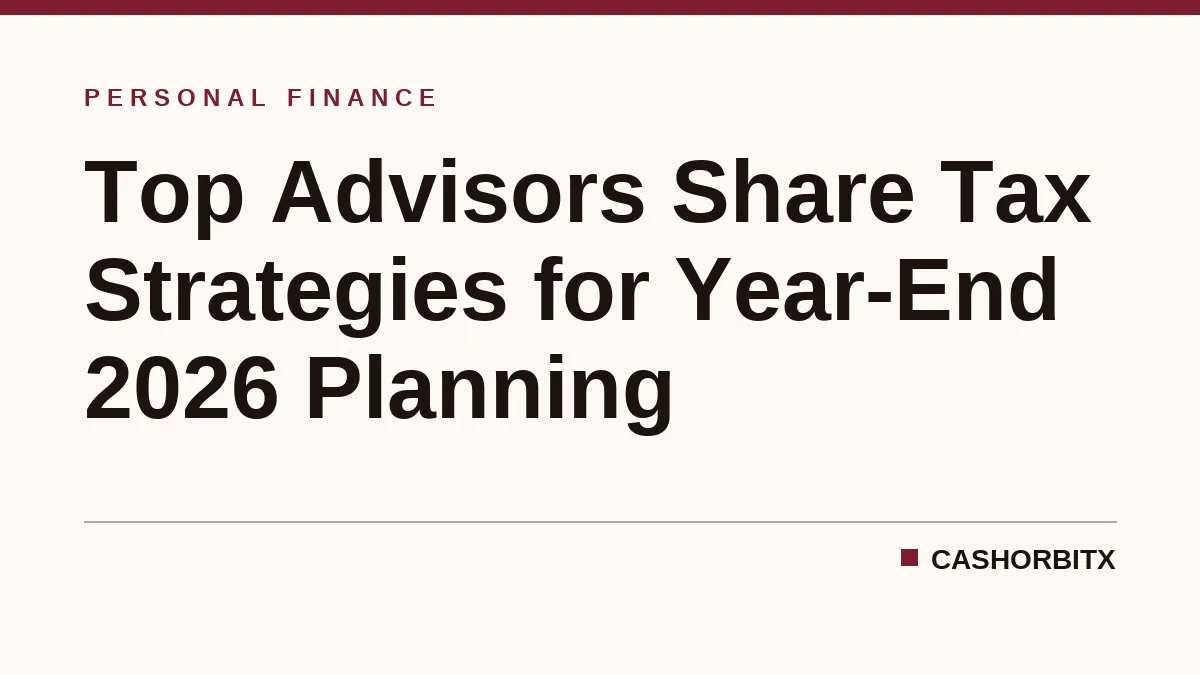 Top Advisors Share Tax Strategies for Year-End 2026 Planning