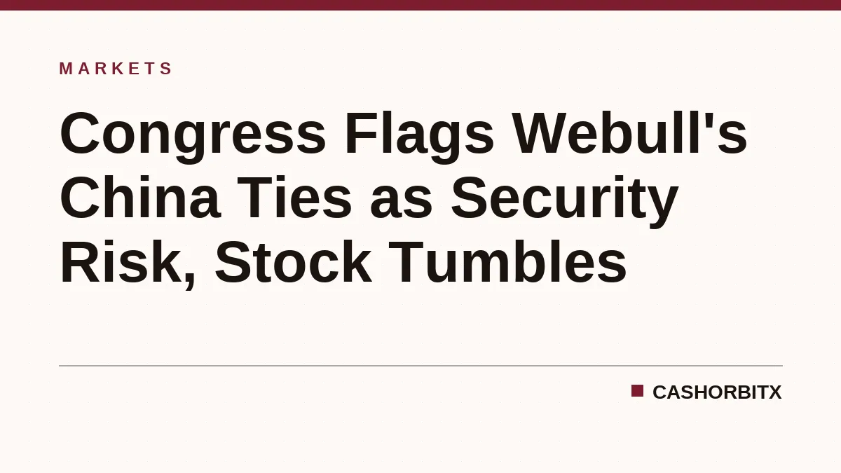 Congress Flags Webull's China Ties as Security Risk, Stock Tumbles