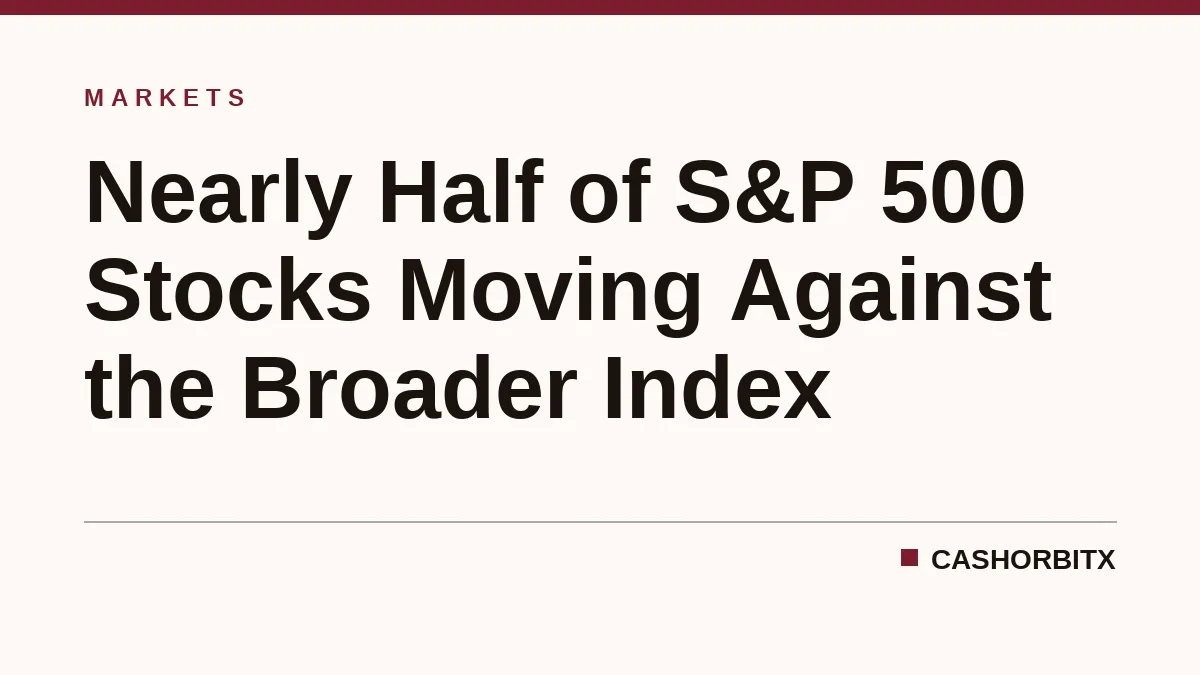 Nearly Half of S&P 500 Stocks Moving Against the Broader Index