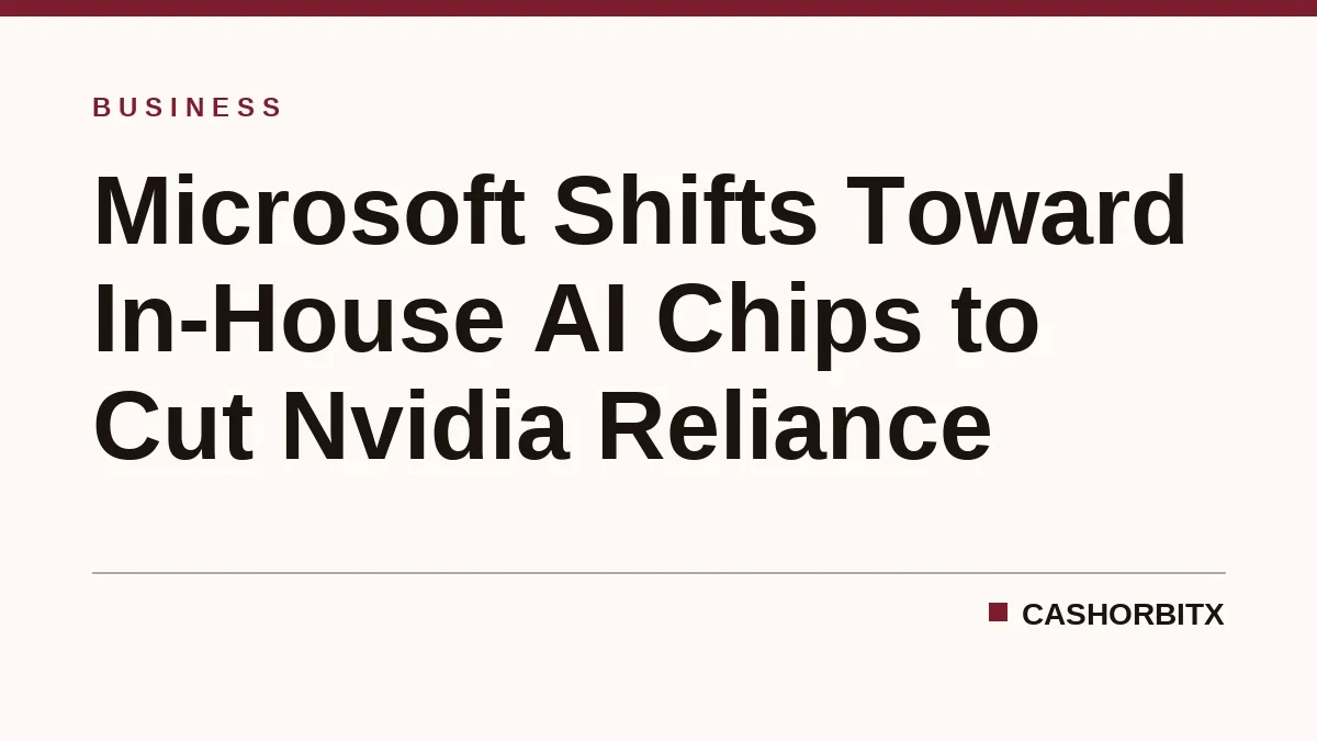 Microsoft Shifts Toward In-House AI Chips to Cut Nvidia Reliance