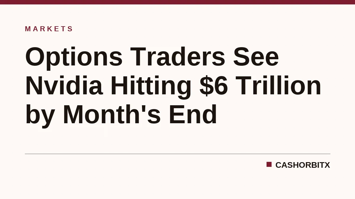 Options Traders See Nvidia Hitting $6 Trillion by Month's End