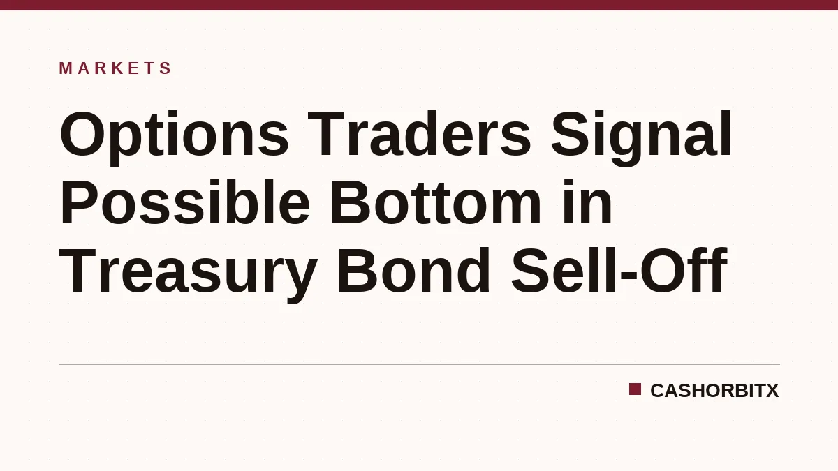 Options Traders Signal Possible Bottom in Treasury Bond Sell-Off