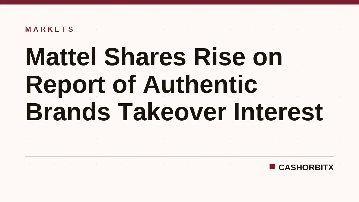 Mattel Shares Climb on Report of Takeover Bid by Authentic Brands