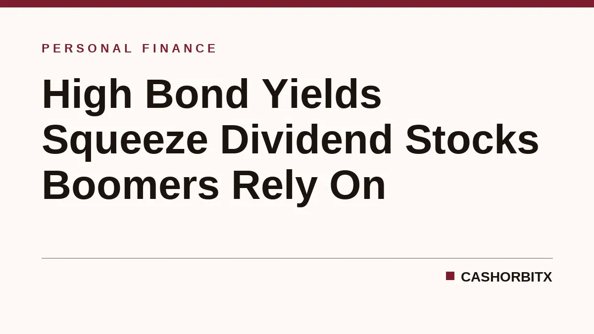 High Bond Yields Squeeze Dividend Stocks Boomers Rely On