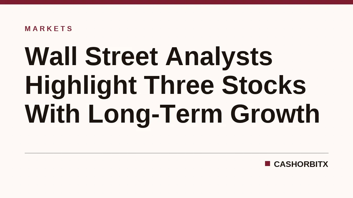 Wall Street Analysts Highlight Three Stocks With Long-Term Growth