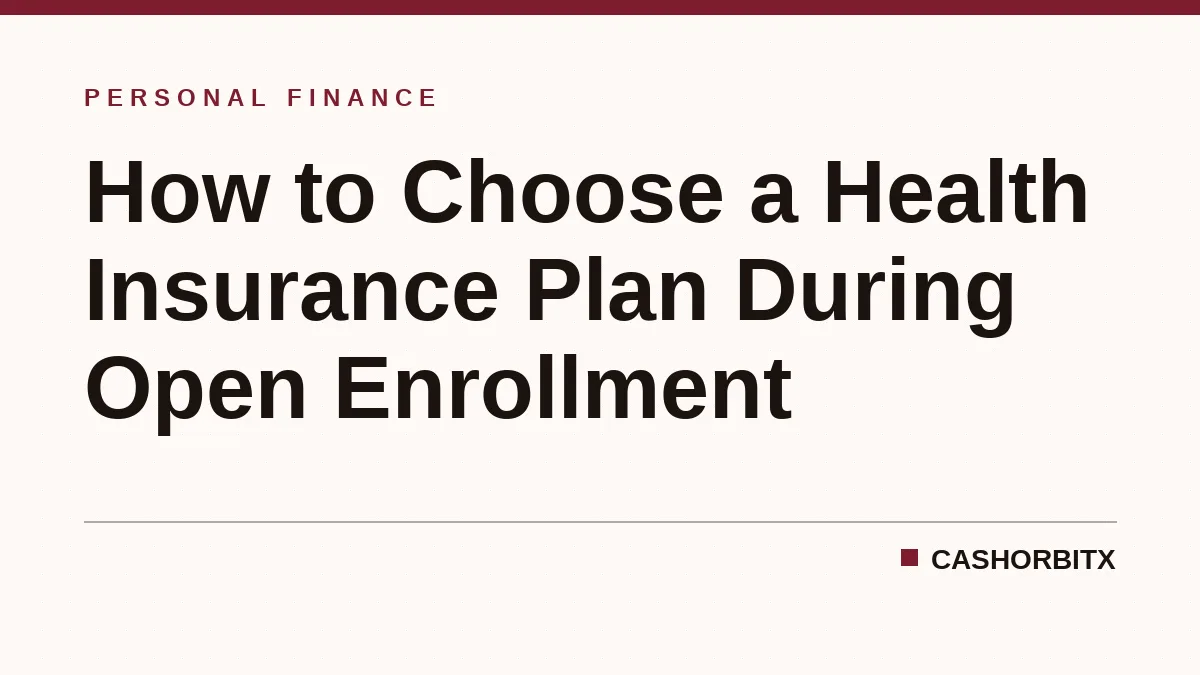 How to Choose a Health Insurance Plan During Open Enrollment