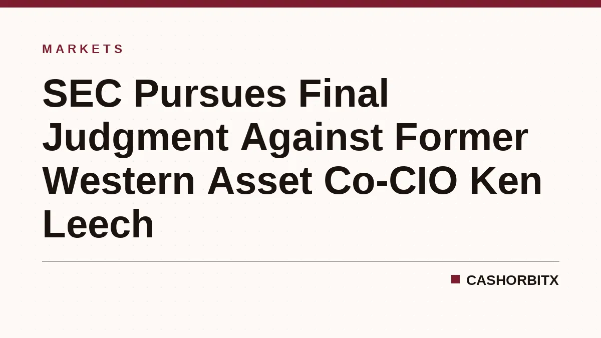 SEC Pursues Final Judgment Against Former Western Asset Co-CIO Ken Leech