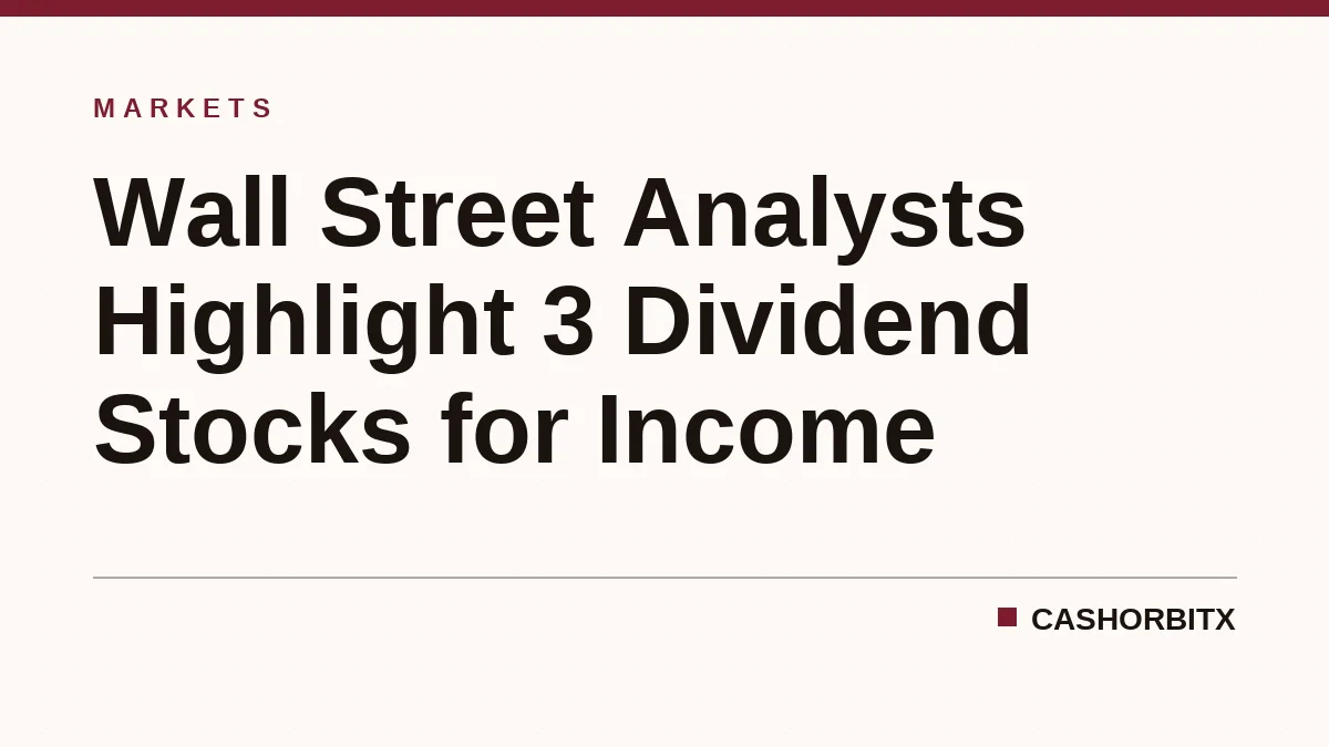 Wall Street Analysts Highlight 3 Dividend Stocks for Income