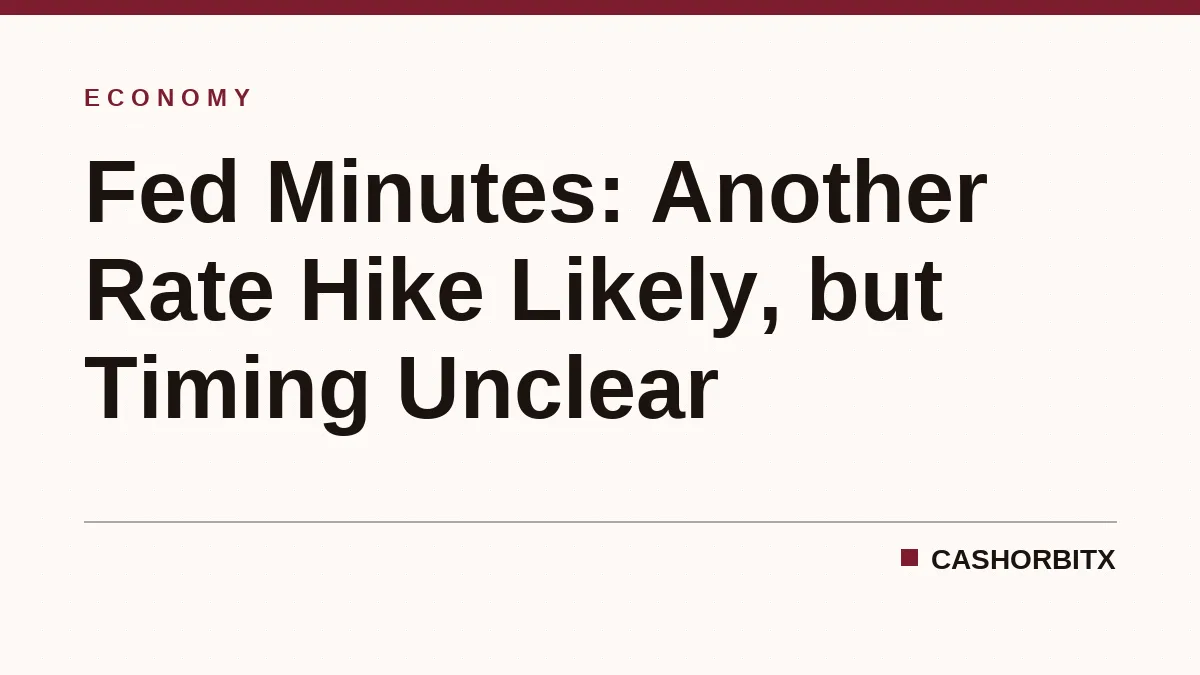 Fed Minutes: Another Rate Hike Likely, but Timing Unclear