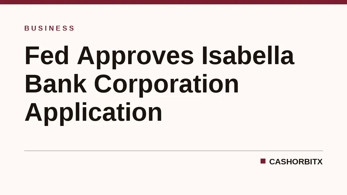 Fed Approves Isabella Bank Corporation Application