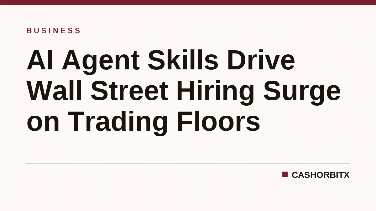 AI Agent Skills Drive Wall Street Hiring Surge on Trading Floors