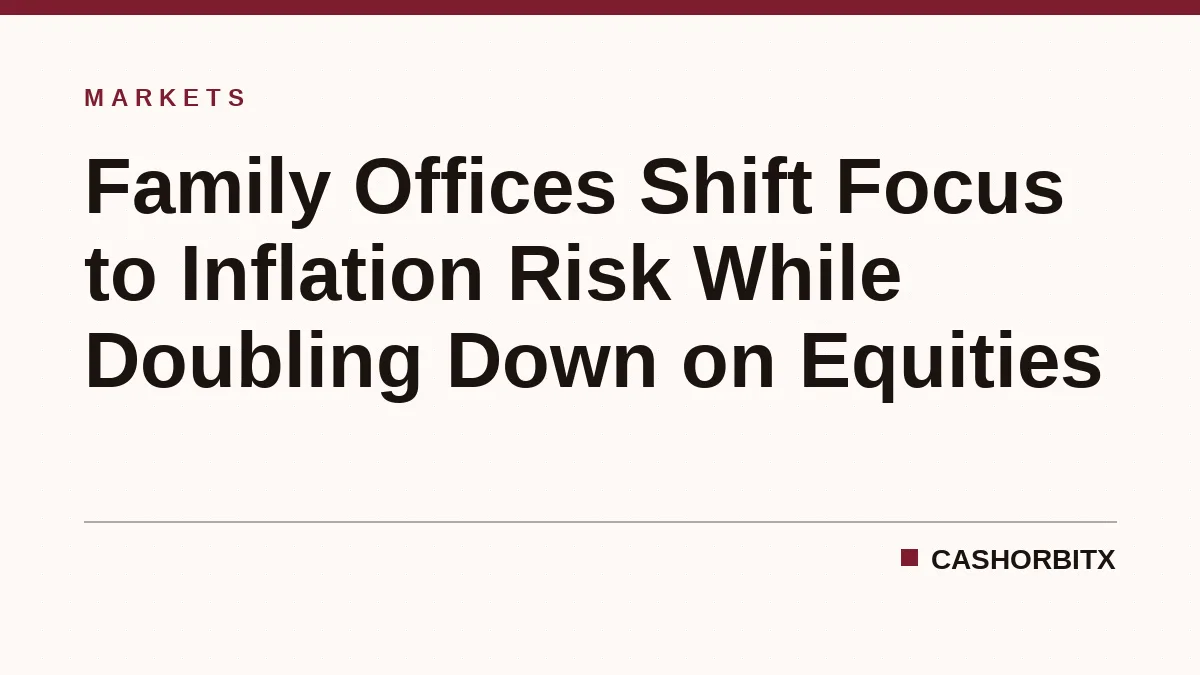 Family Offices Shift Focus to Inflation Risk While Doubling Down on Equities