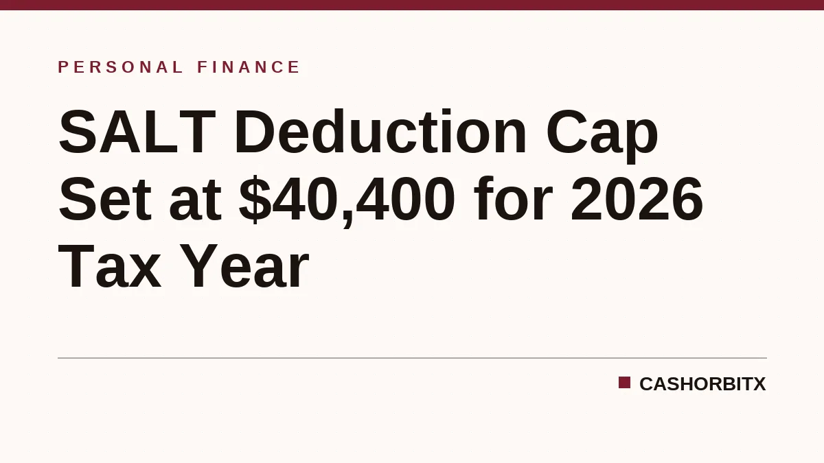 SALT Deduction Cap Set at $40,400 for 2026 Tax Year