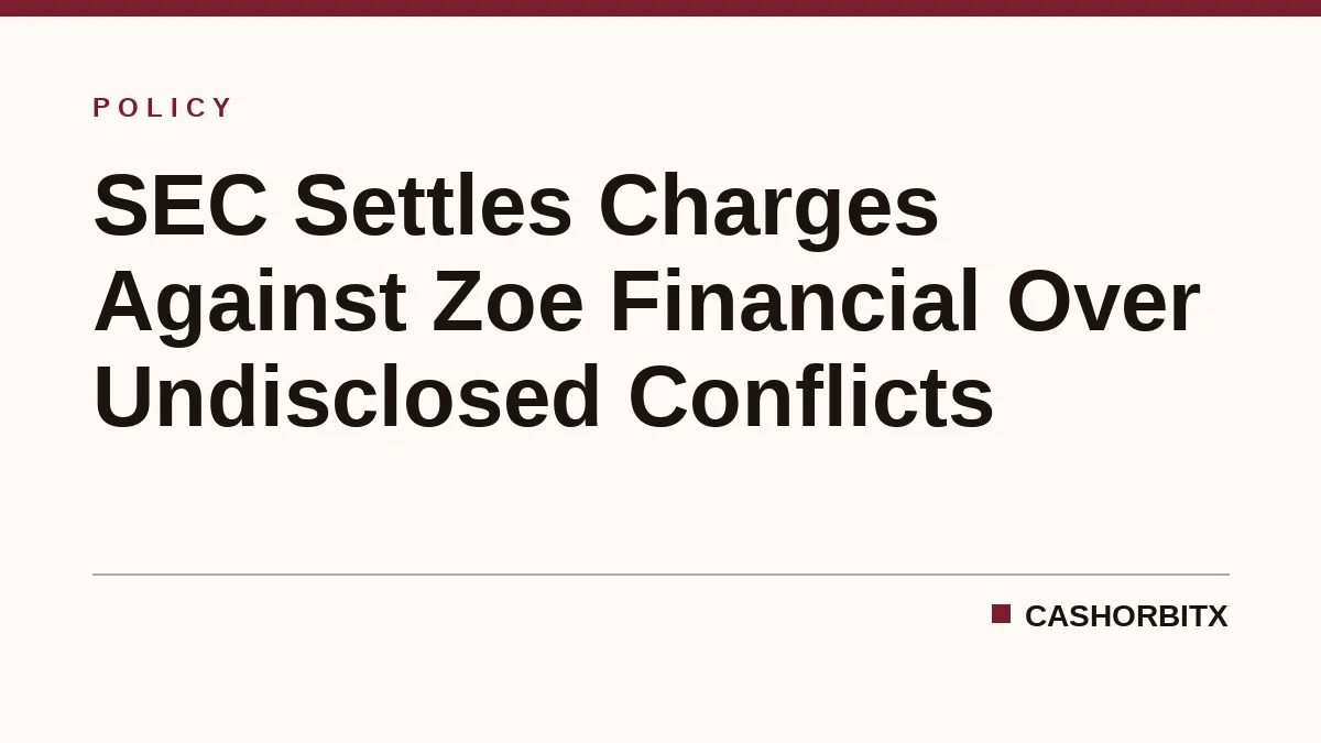 SEC Settles Charges Against Zoe Financial Over Undisclosed Conflicts