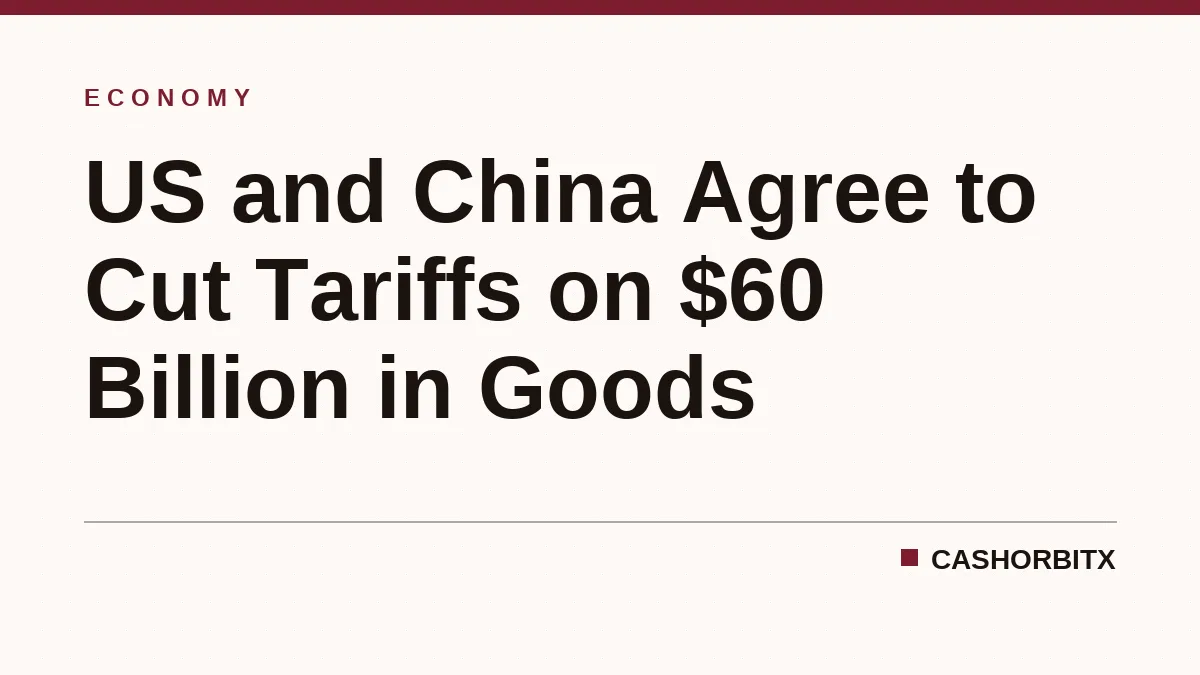 US and China Agree to Cut Tariffs on $60 Billion in Goods