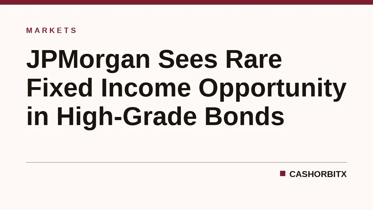JPMorgan Sees Rare Fixed Income Opportunity in High-Grade Bonds