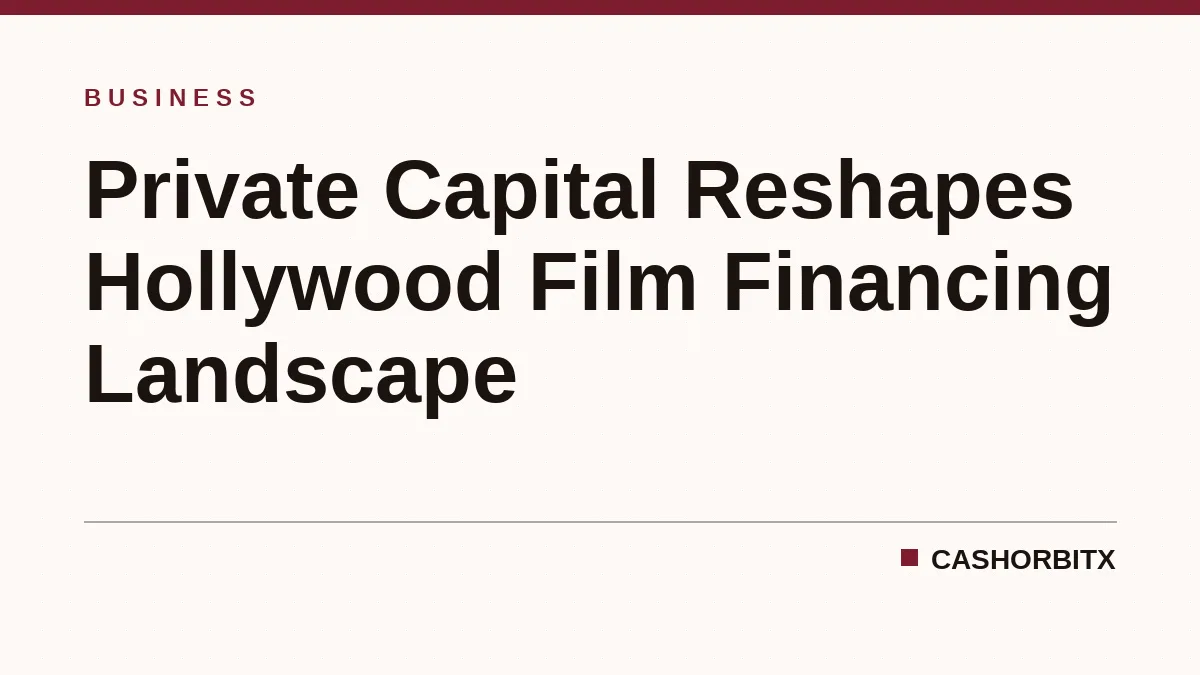 Private Capital Reshapes Hollywood Film Financing Landscape