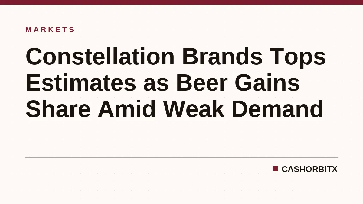 Constellation Brands Tops Estimates as Beer Gains Share Amid Weak Demand