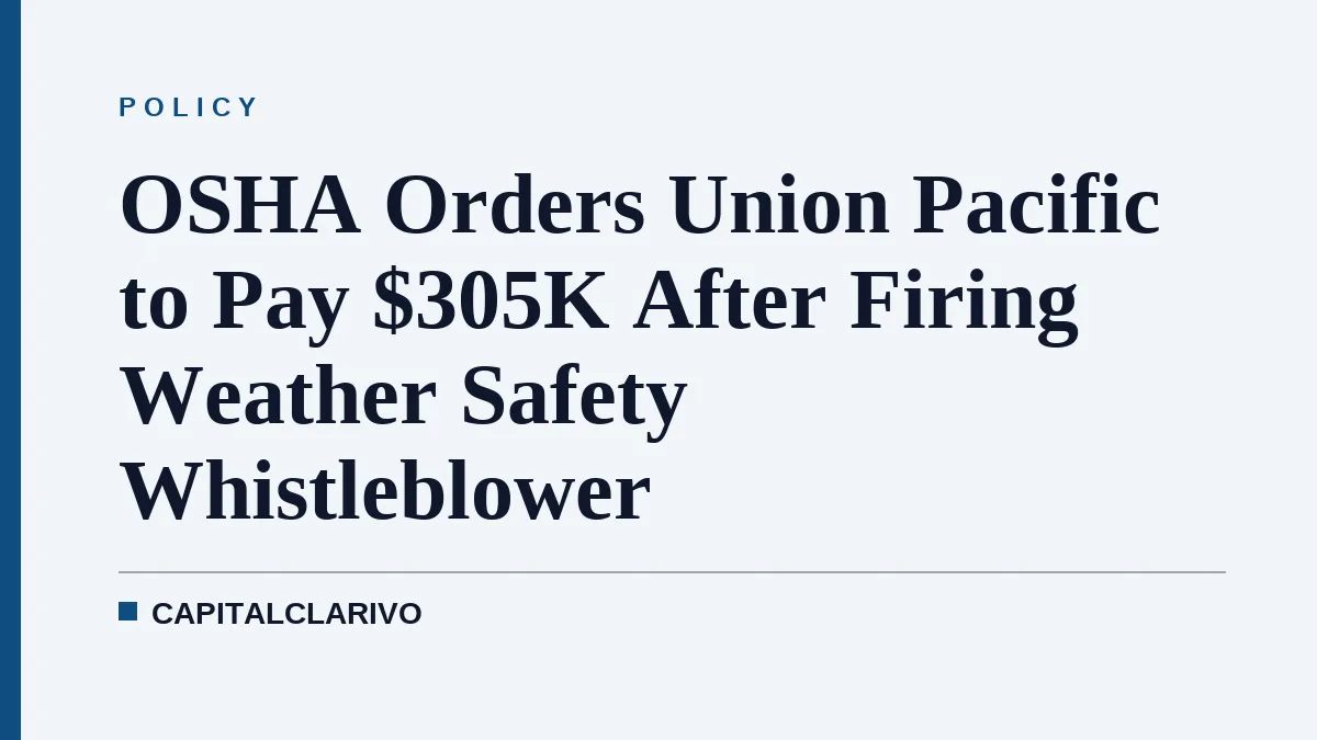 OSHA Orders Union Pacific to Pay $305K After Firing Weather Safety Whistleblower