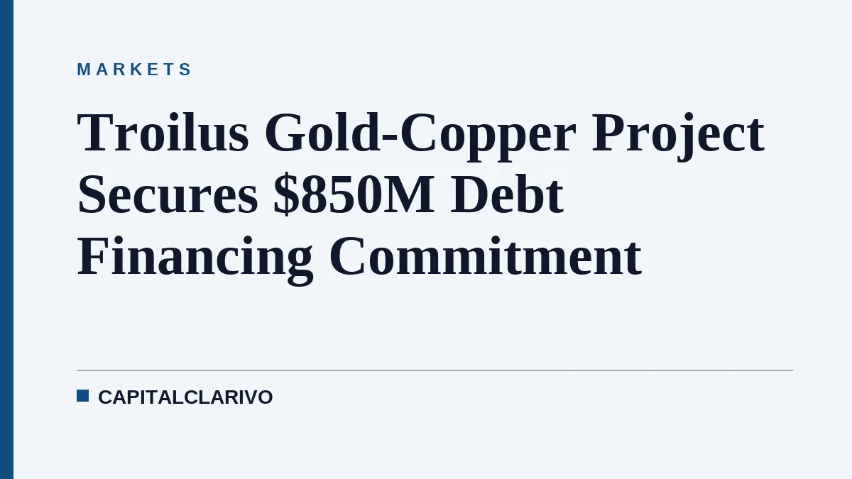 Troilus Gold-Copper Project Secures $850M Debt Financing Commitment