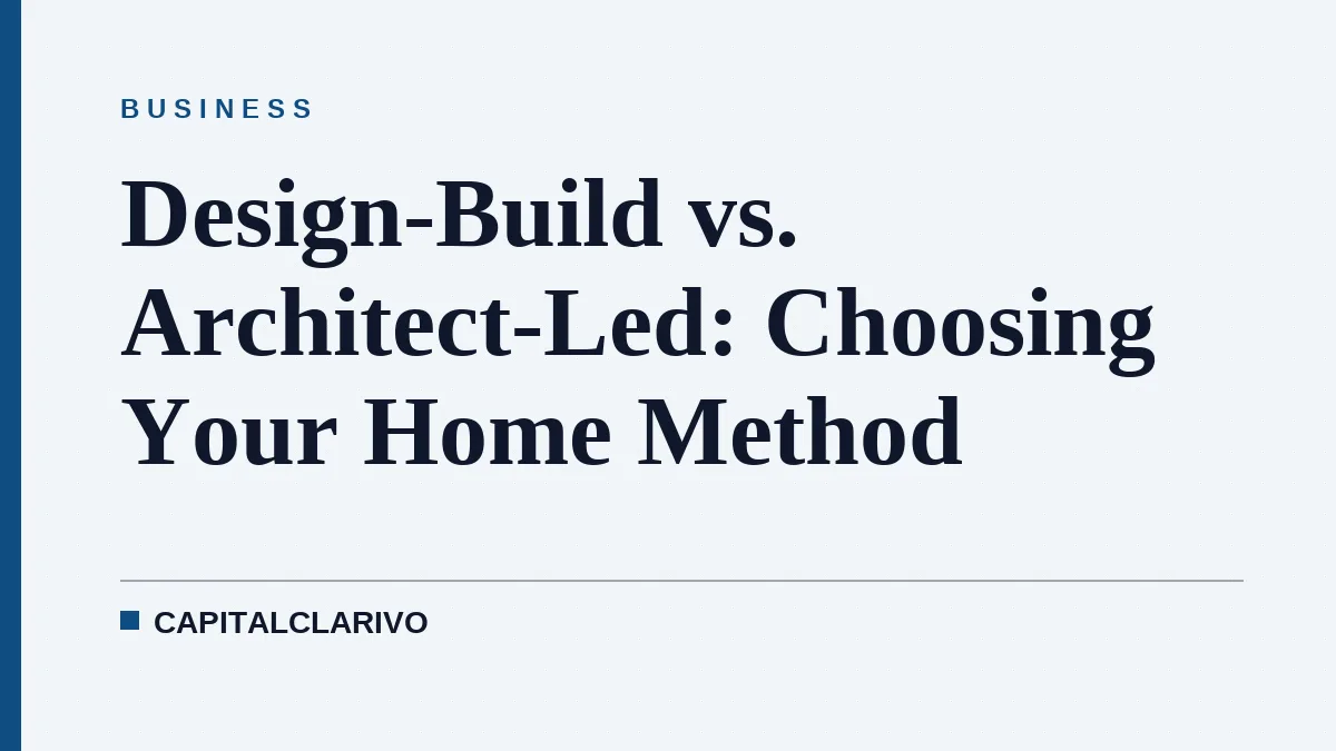 Design-Build vs. Architect-Led: Choosing Your Home Method