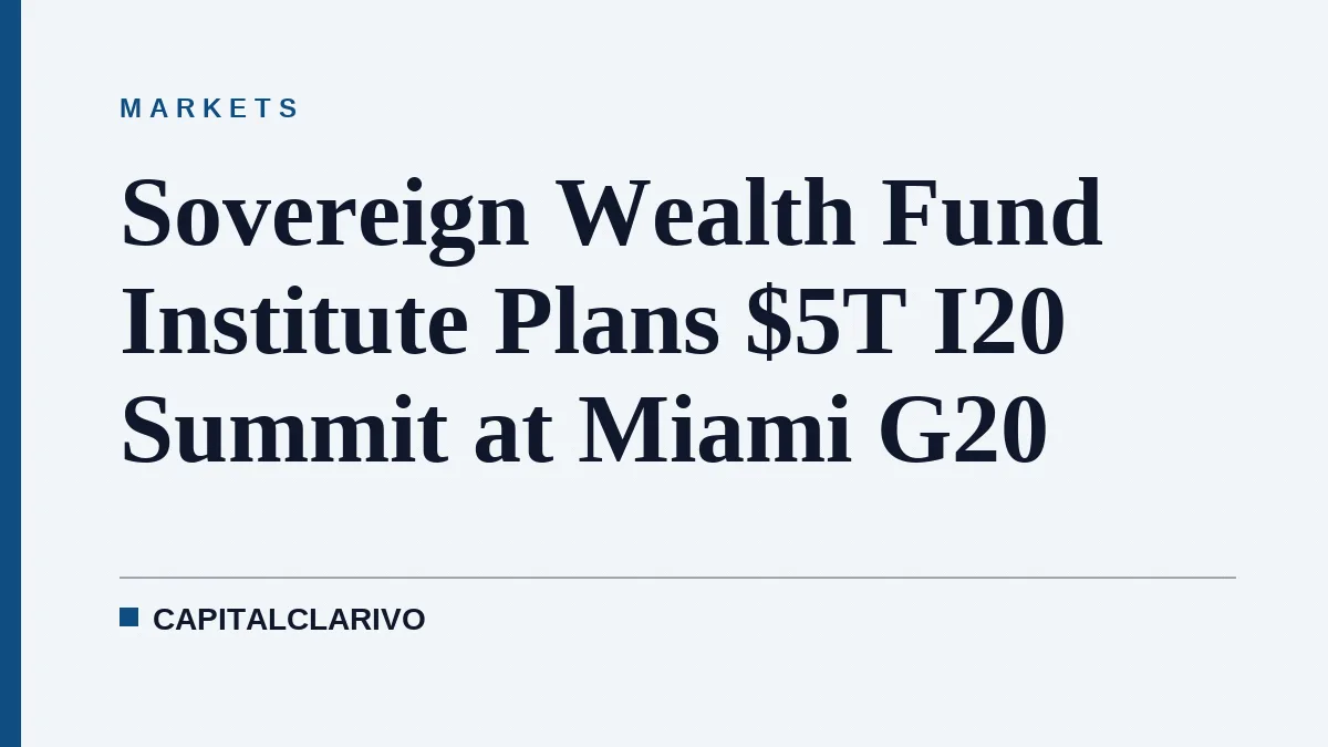 Sovereign Wealth Fund Institute Plans $5T I20 Summit at Miami G20