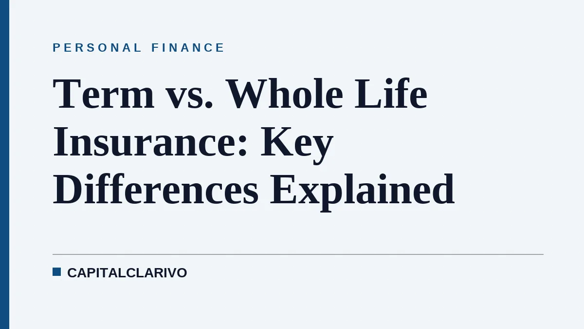 Term vs. Whole Life Insurance: Key Differences Explained