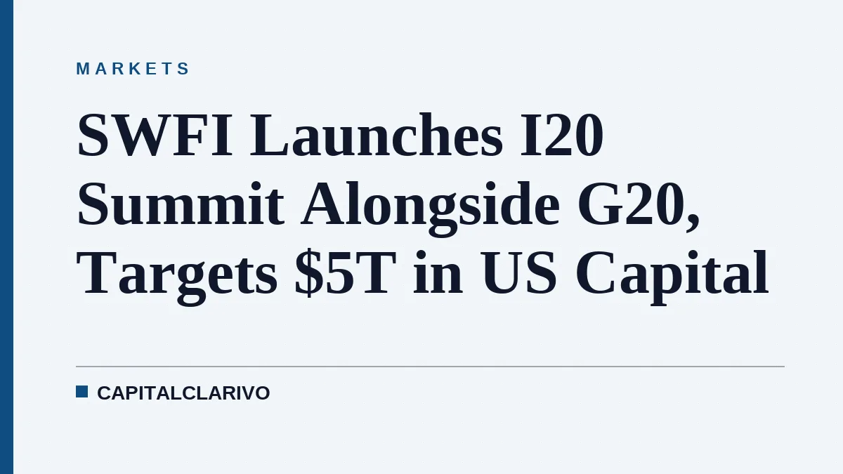 SWFI Launches I20 Summit Alongside G20, Targets $5T in US Capital