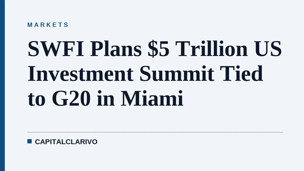 SWFI Plans $5 Trillion US Investment Summit Tied to G20 in Miami