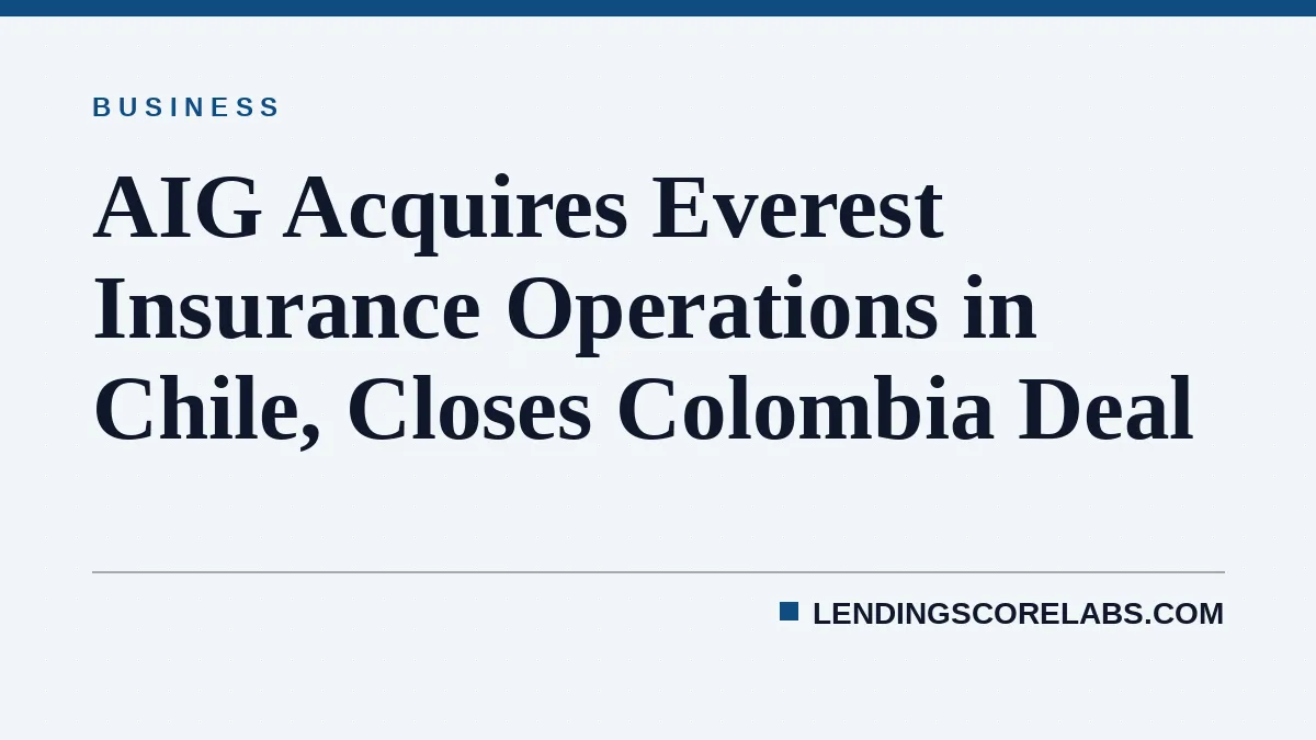 AIG Acquires Everest Insurance Operations in Chile, Closes Colombia Deal