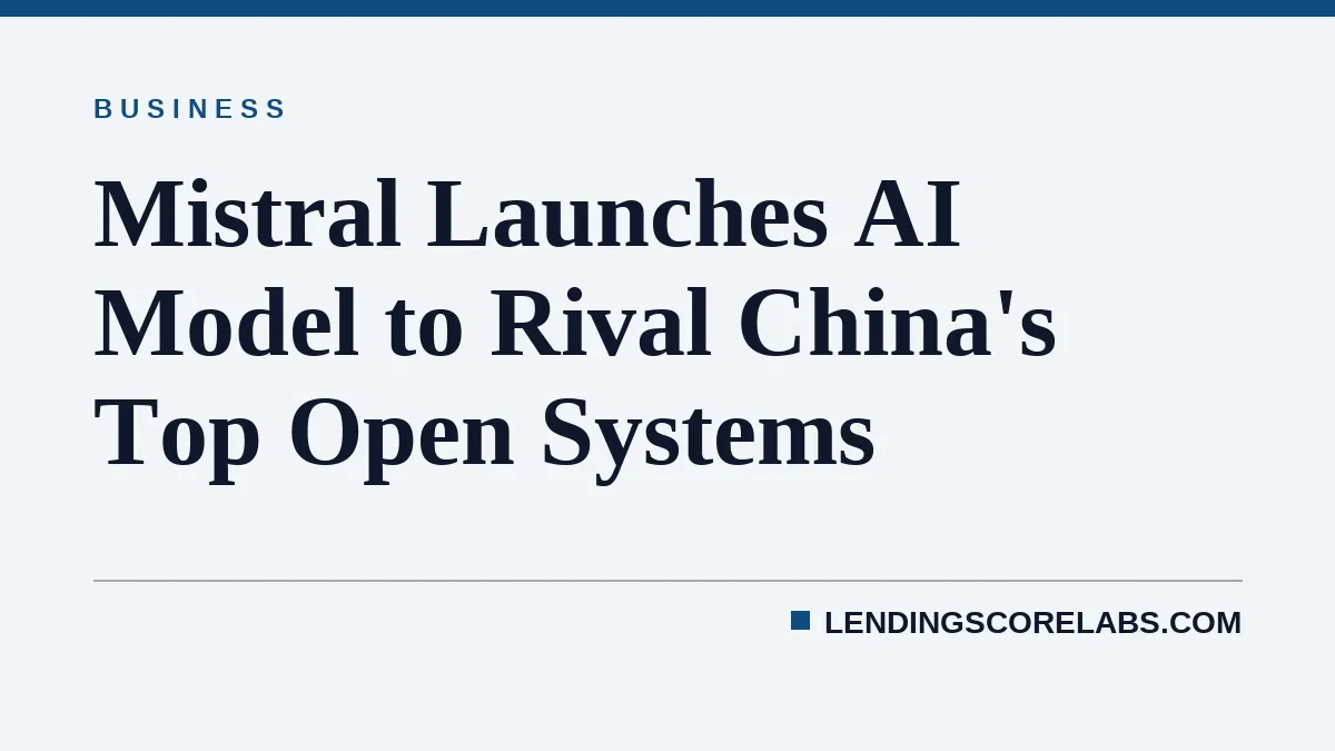 Mistral Launches AI Model to Rival China's Top Open Systems