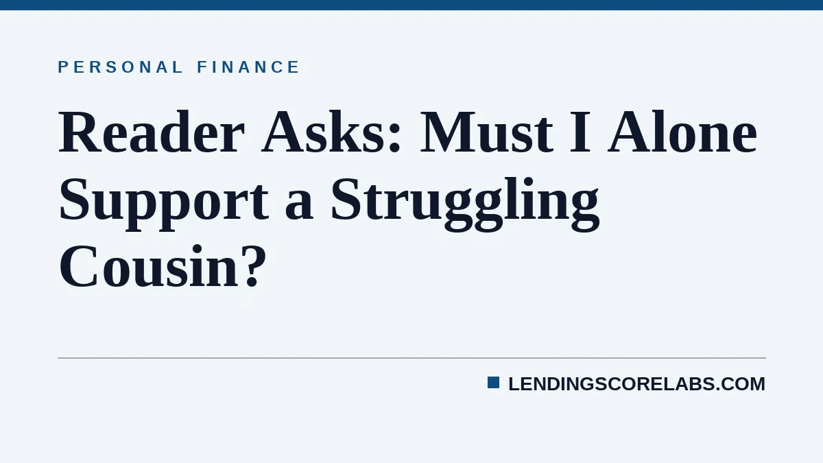 Reader Asks: Must I Alone Support a Struggling Cousin?