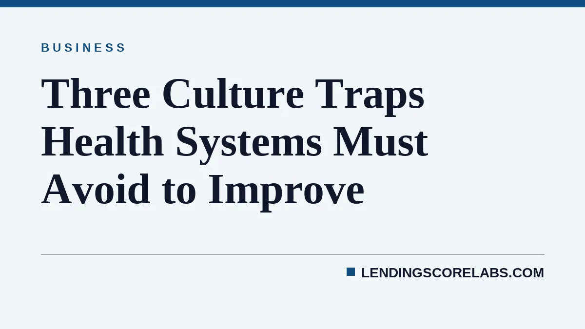 Three Culture Traps Health Systems Must Avoid to Improve