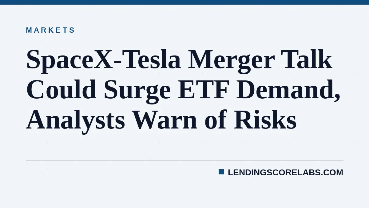 SpaceX-Tesla Merger Talk Could Surge ETF Demand, Analysts Warn of Risks
