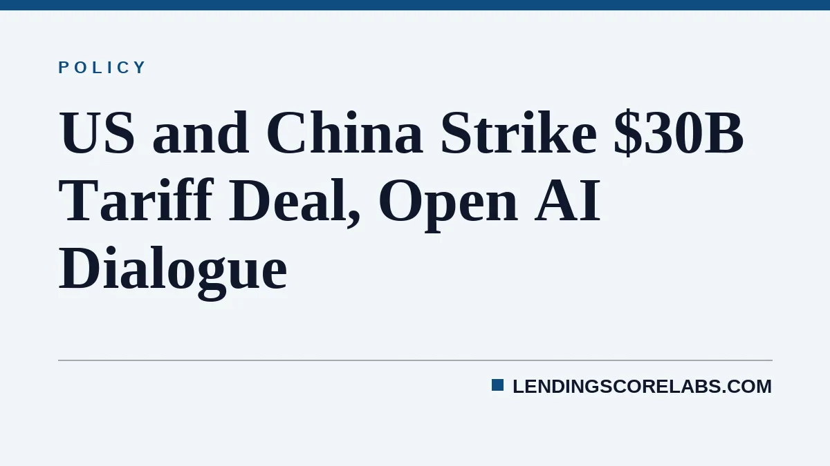 US and China Strike $30B Tariff Deal, Open AI Dialogue