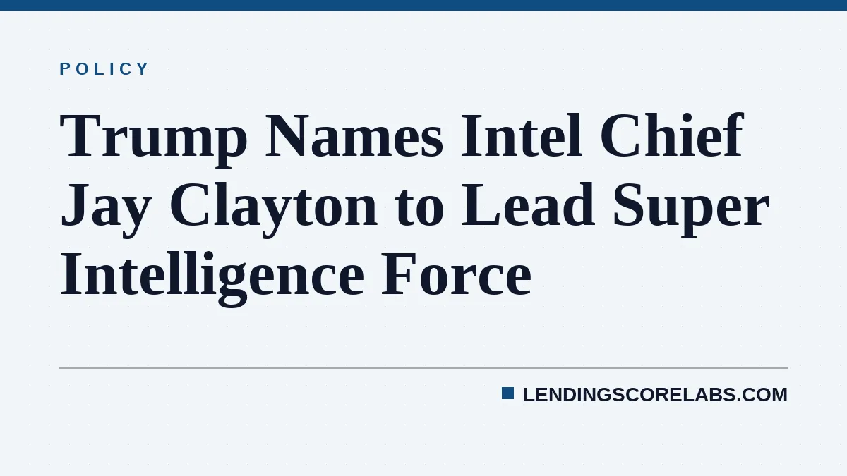 Trump Names Intel Chief Jay Clayton to Lead Super Intelligence Force