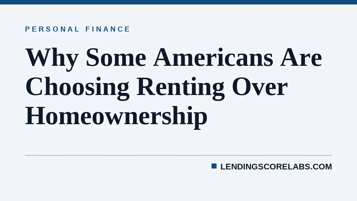 Why Some Americans Are Choosing Renting Over Homeownership