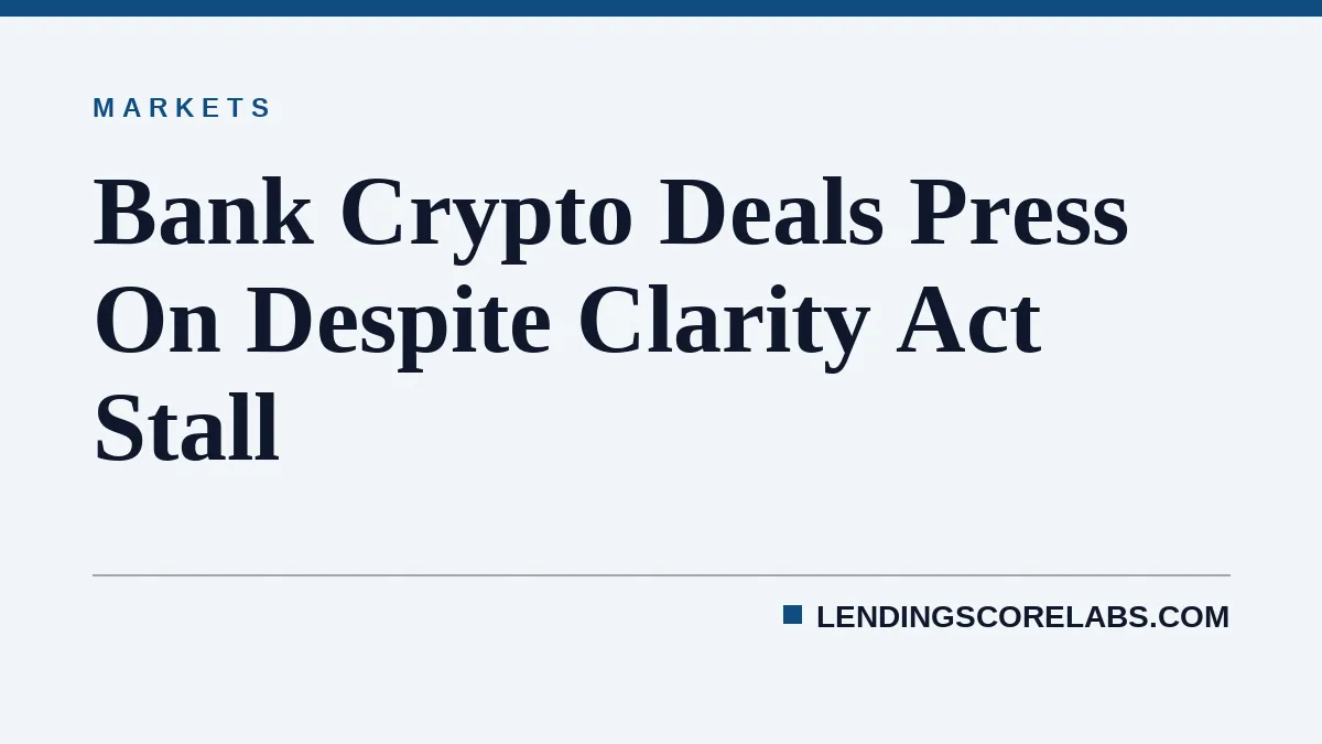 Bank Crypto Deals Press On Despite Clarity Act Stall