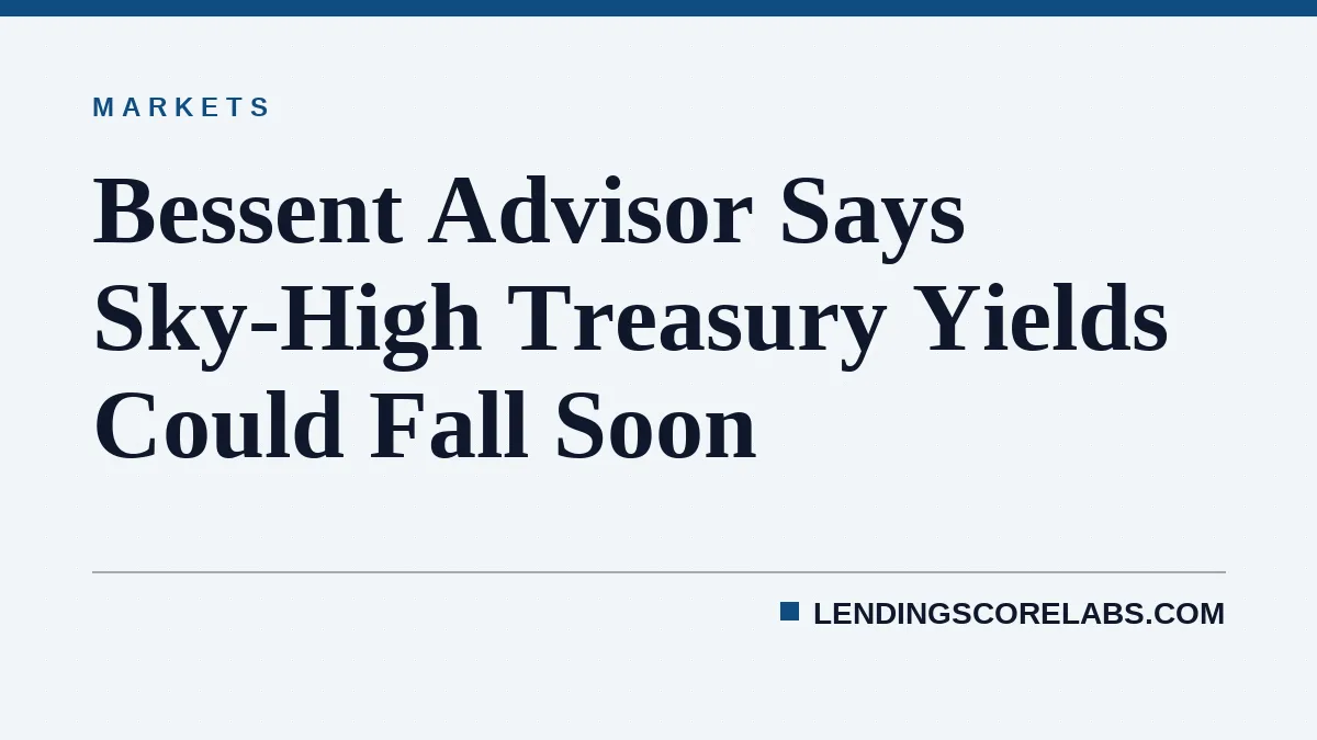 Bessent Advisor Says Sky-High Treasury Yields Could Fall Soon