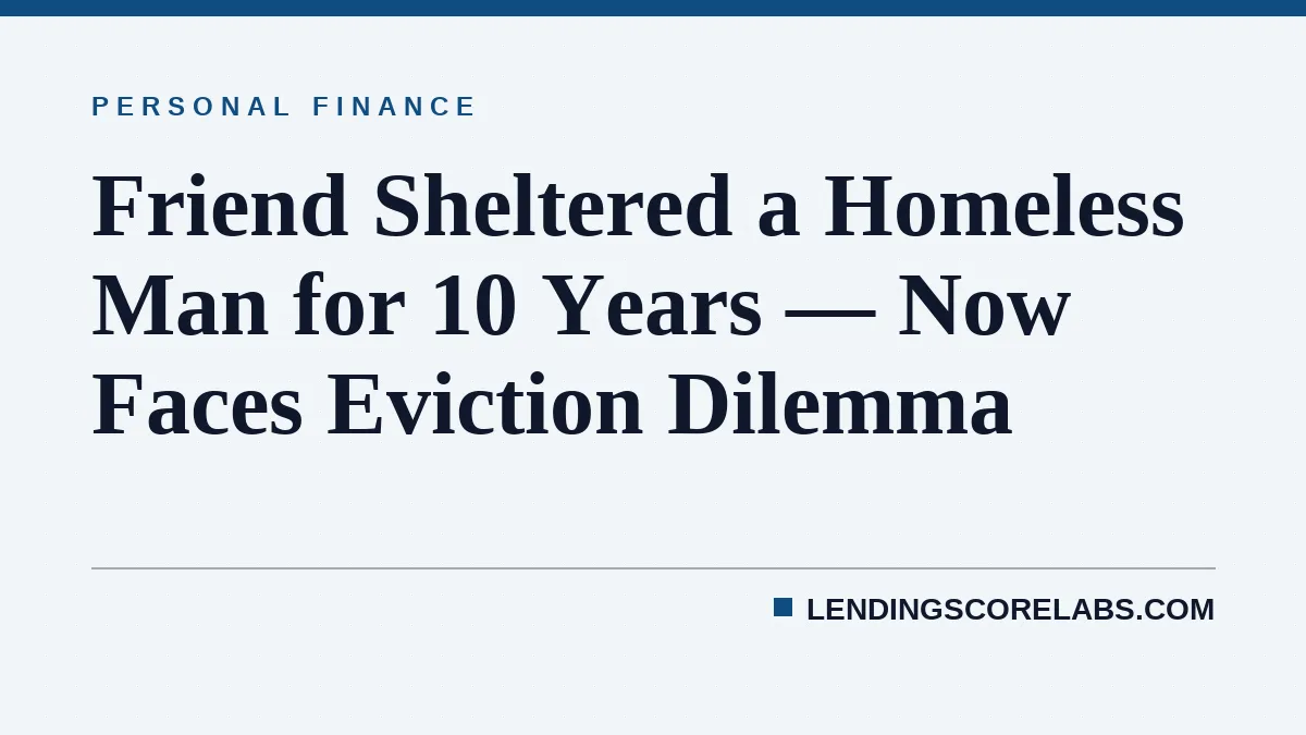 Friend Sheltered a Homeless Man for 10 Years — Now Faces Eviction Dilemma