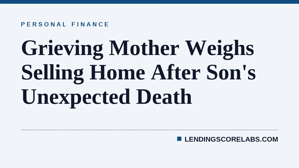 Grieving Mother Weighs Selling Home After Son's Unexpected Death