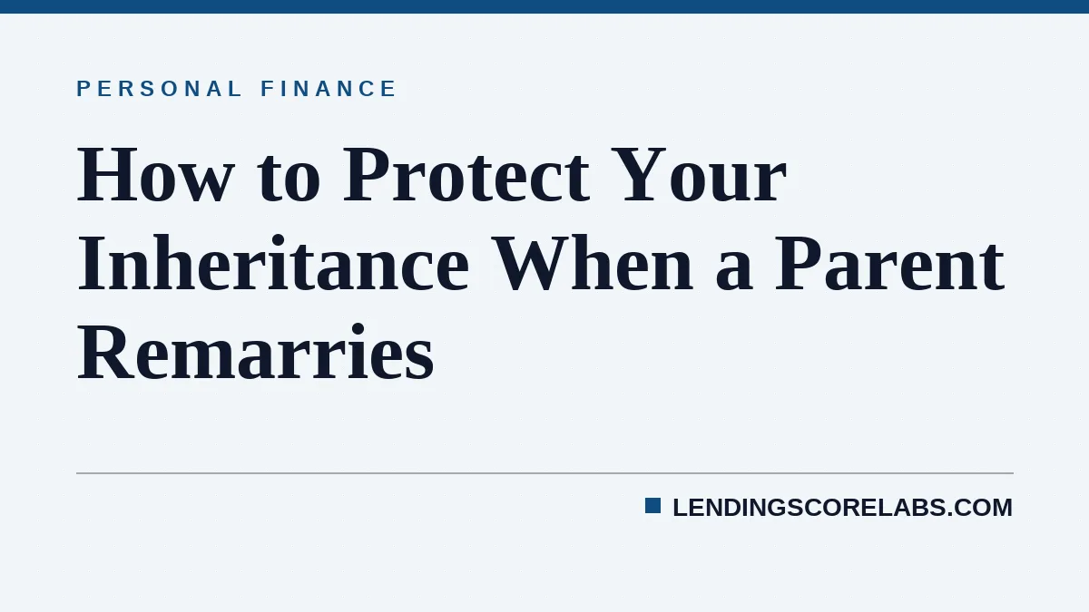 How to Protect Your Inheritance When a Parent Remarries