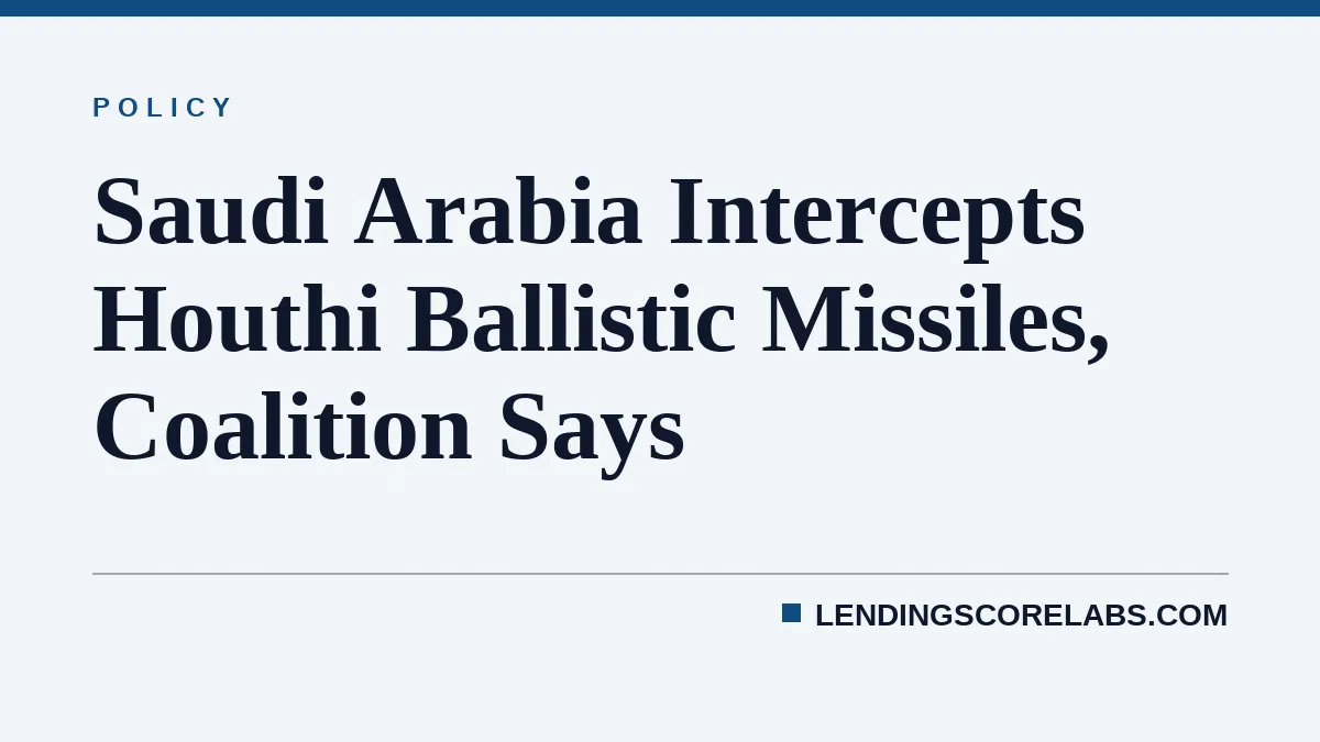 Saudi Arabia Intercepts Houthi Ballistic Missiles, Coalition Says